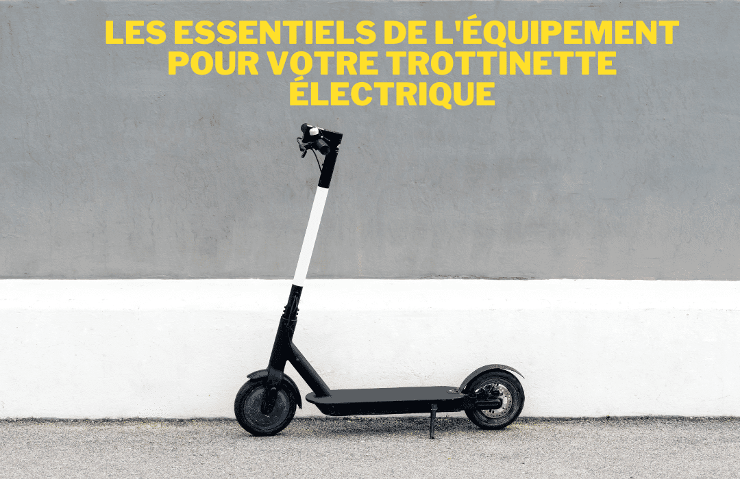 Les essentiels de l'équipement pour trottinette électrique